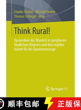 【3-4周达】Think Rural! : Dynamiken des Wandels in peripheren ländlichen Räumen und ihre Implikatio... [9783658039301]