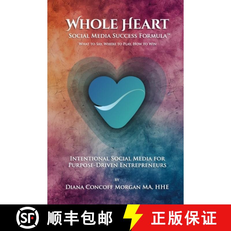 【3-4周达】Whole Heart Social Media Success Formula(TM): What to Say, Where to Play, How to Win [9798894061443]