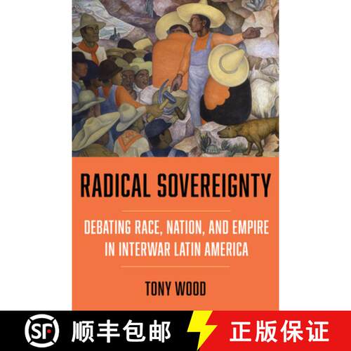 【3-4周达】Radical Sovereignty – Debating Race, Nation, and Empire in Interwar Latin America (First ... [9780520391260]