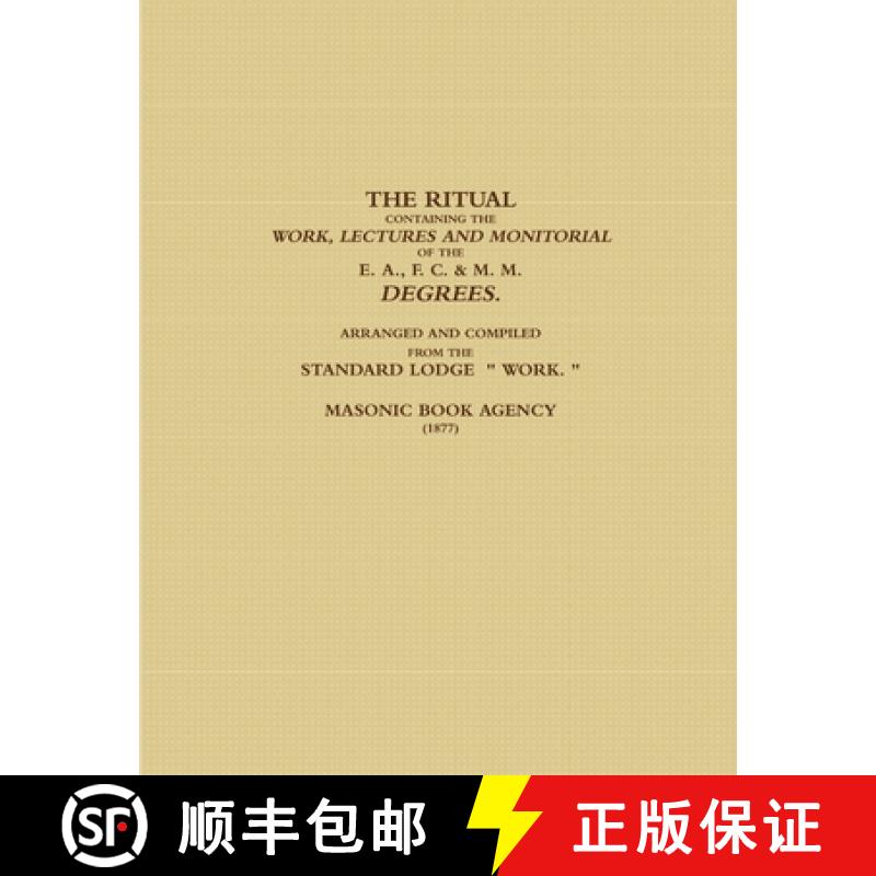 预订 RITUAL CONTAINING THE WORK, LECTURES AND MONITORIAL OF THE E. A., F. C. & M. M. DEGREES. ARRANGE... [9781387429943]