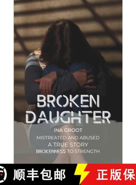 【3-4周达】Broken Daughter: A true story: mistreated and abused. From brokenness to strength. [9789083340975]