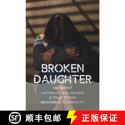 【3-4周达】Broken Daughter: A true story: mistreated and abused. From brokenness to strength. [9789083340975]