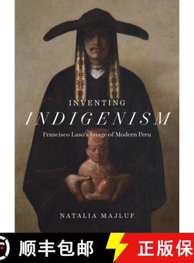 【3-4周达】Inventing Indigenism – Francisco Laso`s Image of Modern Peru: Francisco Laso's Image of M... [9781477324080]
