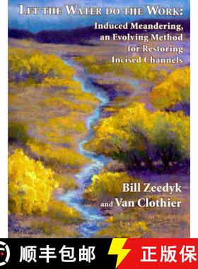 预订 Let the Water Do the Work: Induced Meandering, an Evolving Method for Restoring Incised Channels [9780970826435]