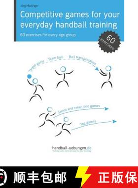 【3-4周达】Competitive games for your everyday handball training: 60 exercises for every age group [9783956411847]