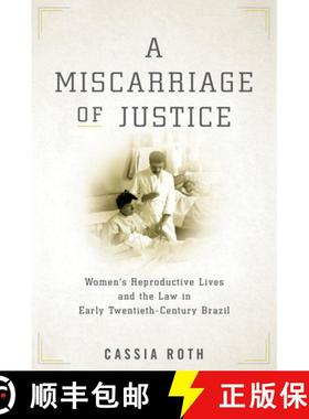 【3-4周达】A Miscarriage of Justice: Women's Reproductive Lives and the Law in Early Twentieth-Centur... [9781503610477]
