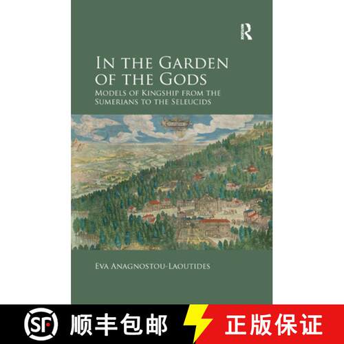 【3-4周达】In the Garden of the Gods : Models of Kingship from the Sumerians to the Seleucids [9780367879433]