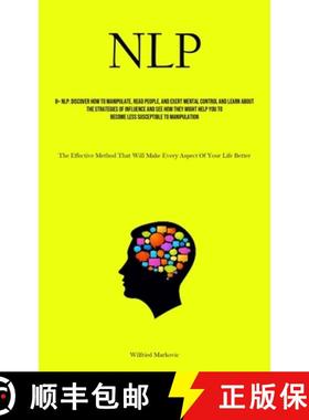 预订 Nlp: Discover How To Manipulate, Read People, And Exert Mental Control And Learn About The Strat... [9781835730430]