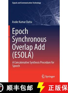 【3-4周达】Epoch Synchronous Overlap Add (ESOLA) : A Concatenative Synthesis Procedure for Speech [9789811070150]