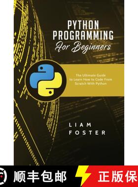 【3-4周达】Python Programming For Beginners: The Ultimate Guide to Learn How to Code From Scratch Wit... [9781801490696]