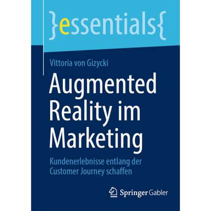 【4周达】Augmented Reality im Marketing : Kundenerlebnisse entlang der Customer Journey schaffen [9783658421762]