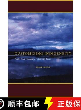 【3-4周达】Customizing Indigeneity: Paths to a Visionary Politics in Peru [9780804761192]