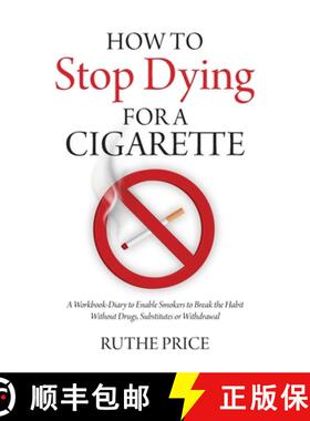 【3-4周达】How to Stop Dying for a Cigarette: A Workbook-Diary to Enable Smokers to Break the Habit W... [9781627342964]
