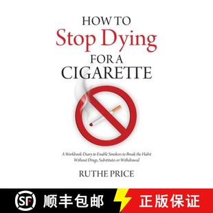 【3-4周达】How to Stop Dying for a Cigarette: A Workbook-Diary to Enable Smokers to Break the Habit W... [9781627342964]