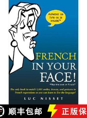 【3-4周达】French in Your Face!: 1,001 Smiles, Frowns, Laughs, and Gestures to Get Your Point Across ... [9780071432986]