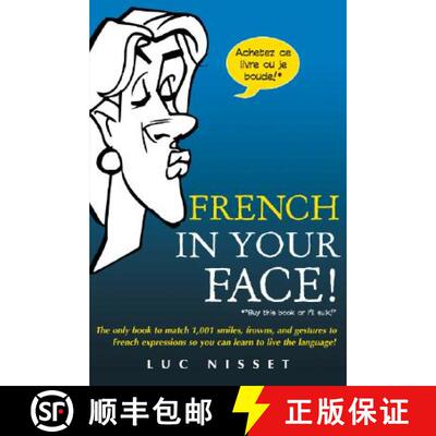 【3-4周达】French in Your Face!: 1,001 Smiles, Frowns, Laughs, and Gestures to Get Your Point Across ... [9780071432986]