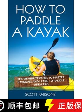 预订 How to Paddle a Kayak: The 90 Minute Guide to Master Kayaking and Learn to Paddle Like a Pro [9781545311462]