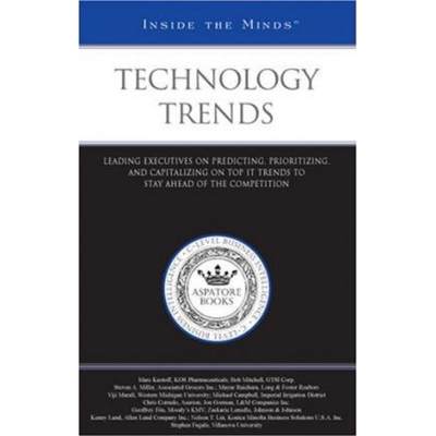 Technology Trends: Leading Executives on Predicting, Prioritizing, and Capitalizing on Top IT Trends ... [9781596228702]