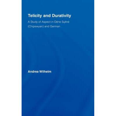 【4周达】Telicity and Durativity : A Study of Aspect in Dëne Suliné (Chipewyan) and German [9780415976459]