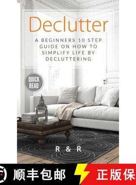 预订 Declutter: A Beginners 10 Step Guide On How To Simplify Life By Decluttering. [9781999156626]