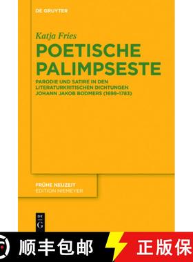 【3-4周达】Poetische Palimpseste: Parodie Und Satire in Den Literaturkritischen Dichtungen Von Johann... [9783110471342]