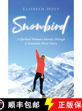 预订 SnowBird: A Spiritual Woman's Journey Through a Traumatic Brain Injury [9781953223906]