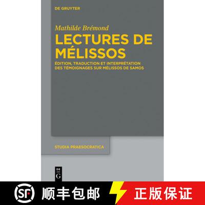 【3-4周达】Lectures de Mélissos：Édition, traduction et interprétation des témoignages sur Mélis... [9783110542882]