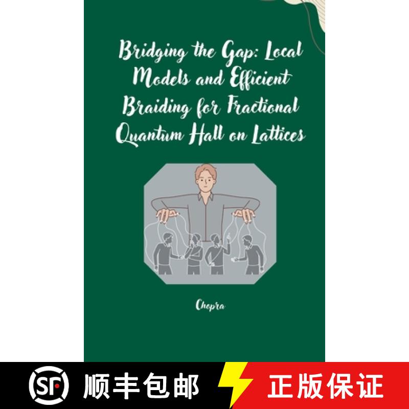 【3-4周达】Bridging the Gap: Local Models and Efficient Braiding for Fractional Quantum Hall on Lattices [9783384254603]