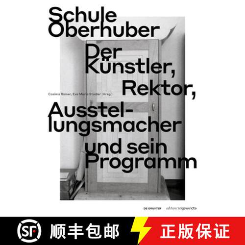 【3-4周达】Schule Oberhuber – Der Künstler, Rektor, Ausstellungsmacher und sein Programm [9783111061603]
