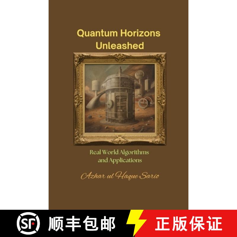 【2-3周达】Quantum Horizons Unleashed: Real World Algorithms and Applications [9783384464453]