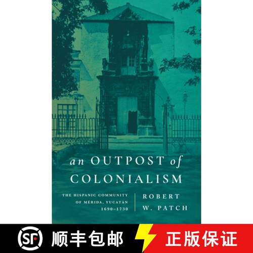 【3-4周达】精装 An Outpost of Colonialism: The Hispanic Community of Mérida, Yucatán, 1690-1730 [9781503641907]