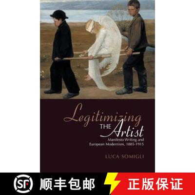 【3-4周达】Legitimizing the Artist : Manifesto Writing and European Modernism 1885-1915 [9781442657731]