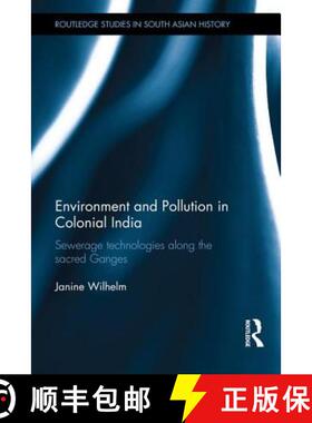 【3-4周达】Environment and Pollution in Colonial India: Sewerage Technologies along the Sacred Ganges [9781138646124]