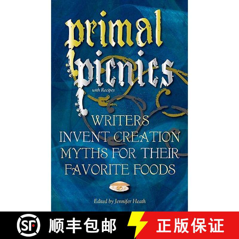 预订 Primal Picnics: Writers Invent Creation Myths for their Favorite Foods (With Recipes) [9780984512829]