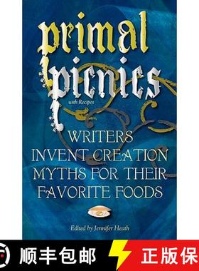 预订 Primal Picnics: Writers Invent Creation Myths for their Favorite Foods (With Recipes) [9780984512829]
