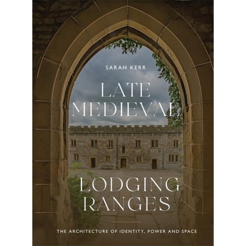 预订 Late Medieval Lodging Ranges: The Architecture of Identity, Power and Space [9781783277575]