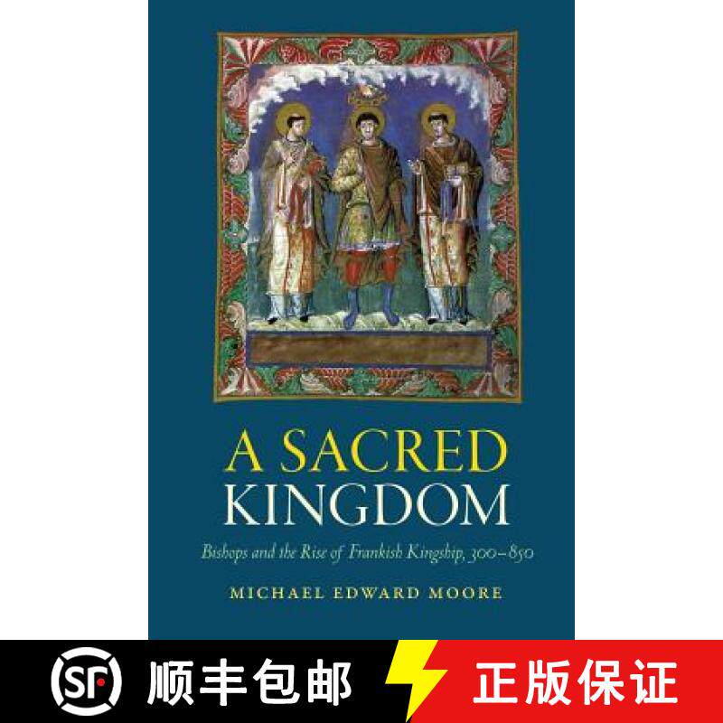 【3-4周达】A Sacred Kingdom: Bishops and the Rise of Frankish Kingship, 300-850 [9780813229621]