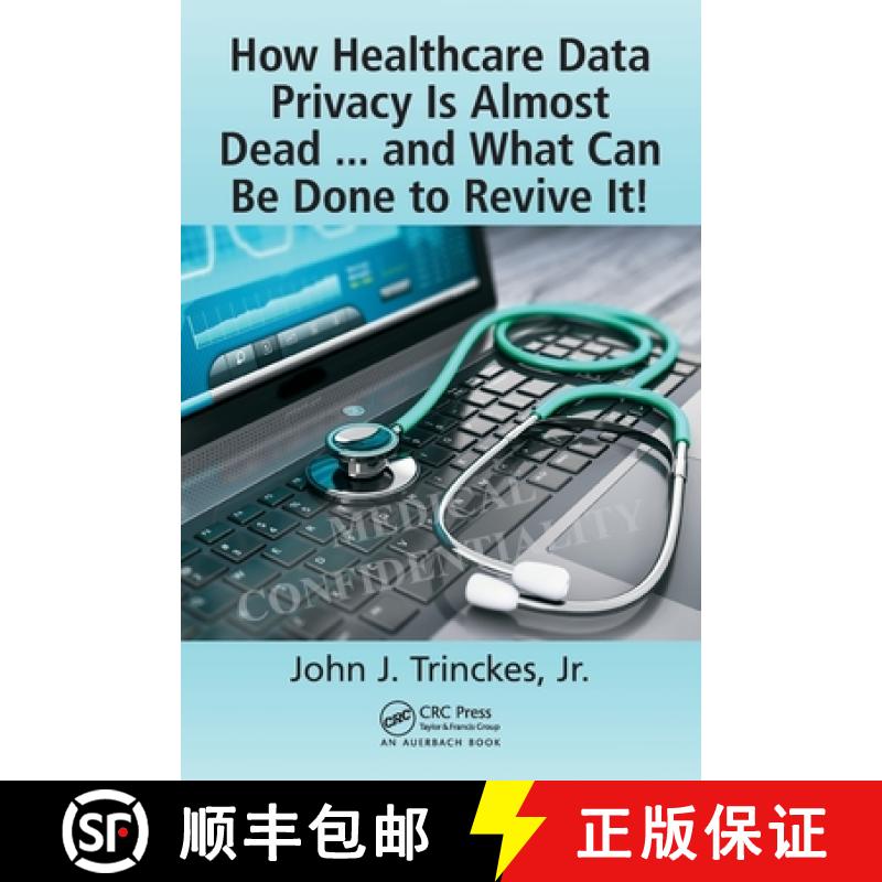【3-4周达】How Healthcare Data Privacy Is Almost Dead ... and What Can Be Done to Revive It! [9781498783958]