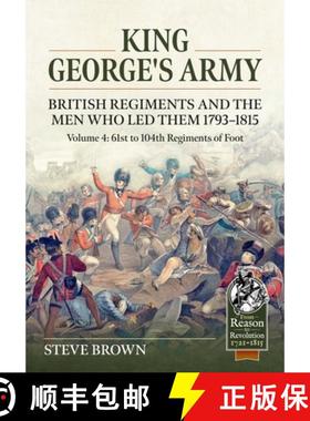 【3-4周达】King George's Army: British Regiments and the Men Who Led Them 1793-1815: Volume 4: Britis... [9781804516768]