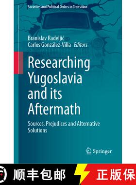【3-4周达】Researching Yugoslavia and its Aftermath : Sources, Prejudices and Alternative Solutions [9783030703424]