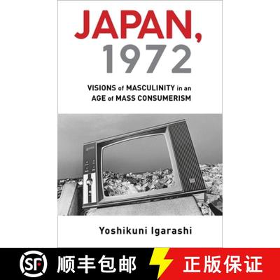 【3-4周达】Japan, 1972 – Visions of Masculinity in an Age of Mass Consumerism [9780231195546]