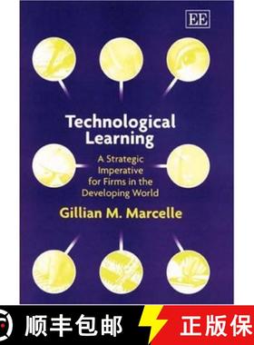 【3-4周达】Technological Learning: A Strategic Imperative for Firms in the Developing World: A Strate... [9781843766926]