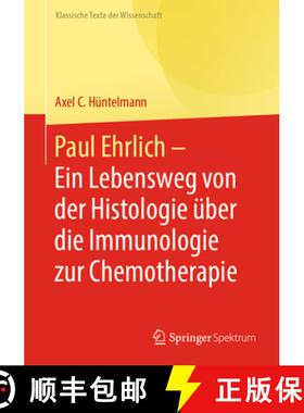 【3-4周达】Paul Ehrlich - Ein Lebensweg Von Der Histologie Über Die Immunologie Zur Chemotherapie: V... [9783662621547]