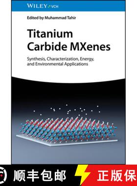 【3-4周达】Titanium Carbide MXenes - Synthesis, Characterization, Energy and Environmental Applicatio... [9783527350742]