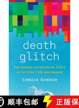 【3-4周达】Death Glitch: How Techno-Solutionism Fails Us in This Life and Beyond [9780300248272]