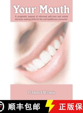 【3-4周达】Your Mouth: A Pragmatic Expose of Informed Self-Care & Astute Decision-Making Skills for t... [9781449778262]