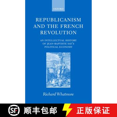 【3-4周达】精装 Republicanism and the French Revolution: An Intellectual History of Jean-Baptiste Say... [9780199241156]