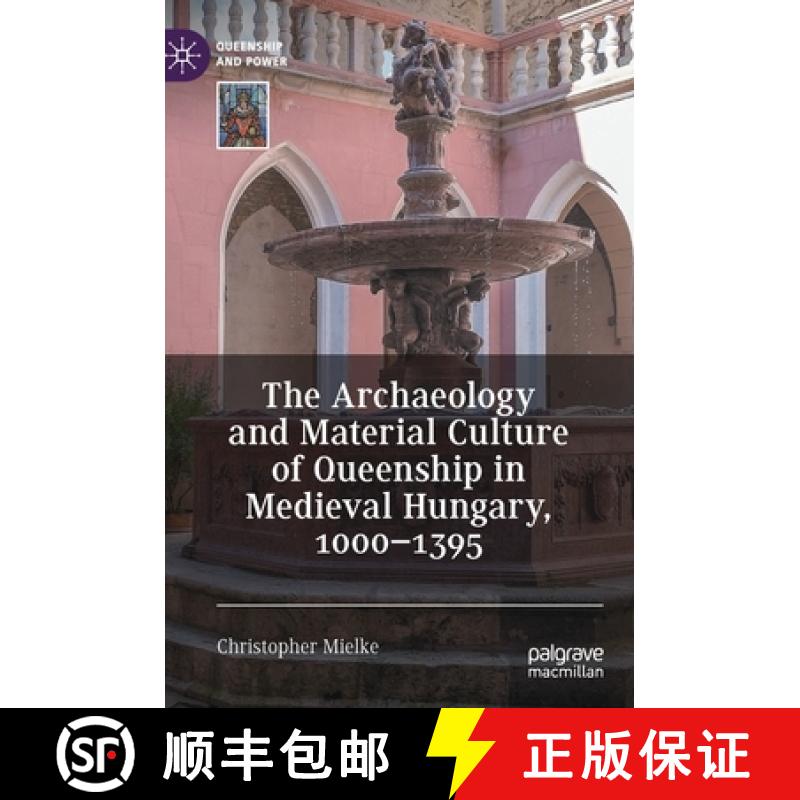 【3-4周达】The Archaeology and Material Culture of Queenship in Medieval Hungary, 1000-1395 [9783030665104]