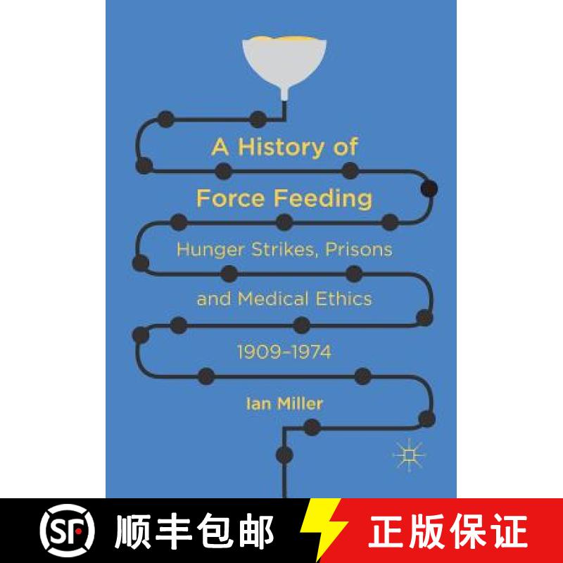 【3-4周达】A History of Force Feeding : Hunger Strikes, Prisons and Medical Ethics, 1909-1974 [9783319809663]