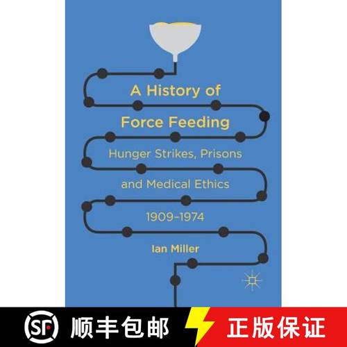 【3-4周达】A History of Force Feeding : Hunger Strikes, Prisons and Medical Ethics, 1909-1974 [9783319809663]
